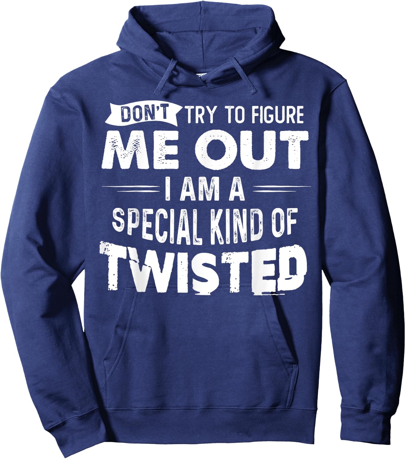 Don't Try To Figure Me Out I Am A Special Kind Of Twisted Hoodie - Hoodie | Navy