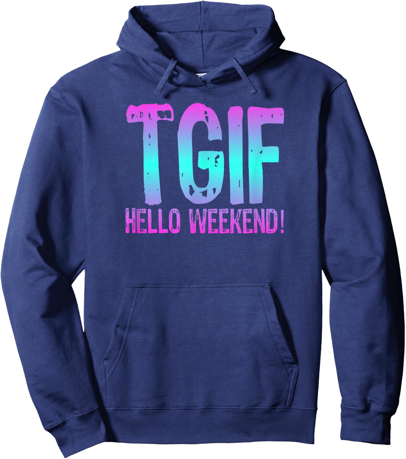 TGIF Hello Weekend Fun Friday T Shirt Ombre Distressed Word Hoodie - Hoodie | Navy