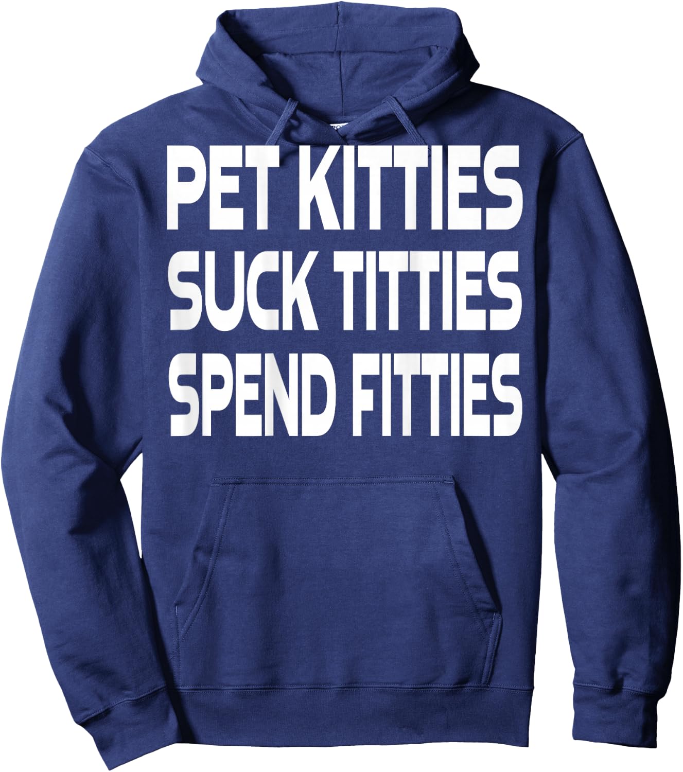 Pet Kitties Suck Titties Spend Fitties (on back) Hoodie - Hoodie | Navy