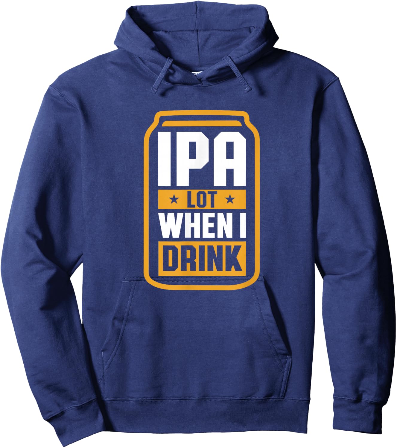 IPA Lot When I Drink Shirt Beer Lover Christmas Fathers Day Hoodie - Hoodie | Navy
