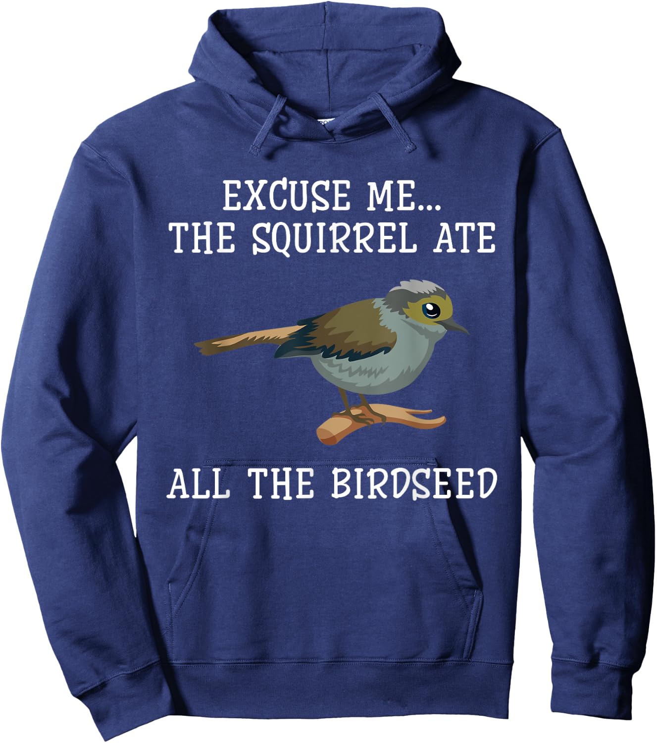 Excuse Me The Squirrels Ate All Our Bird Seed Birding Lovers Hoodie - Hoodie | Navy