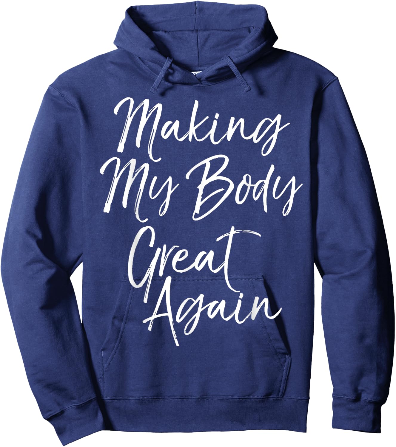 Funny Diet Quote Workout Gear Making My Body Great Again Hoodie - Hoodie | Navy
