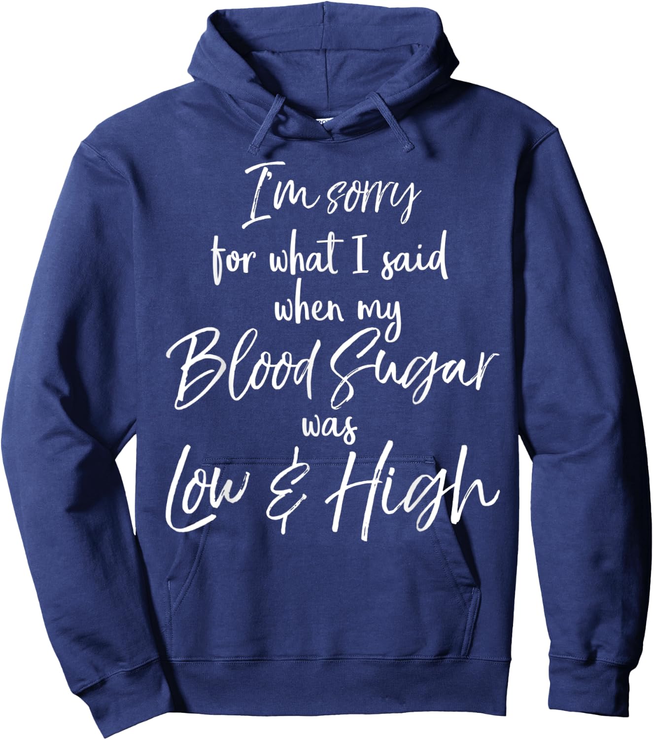 I'm Sorry for What I Said when My Blood Sugar was Low & High Hoodie - Hoodie | Navy