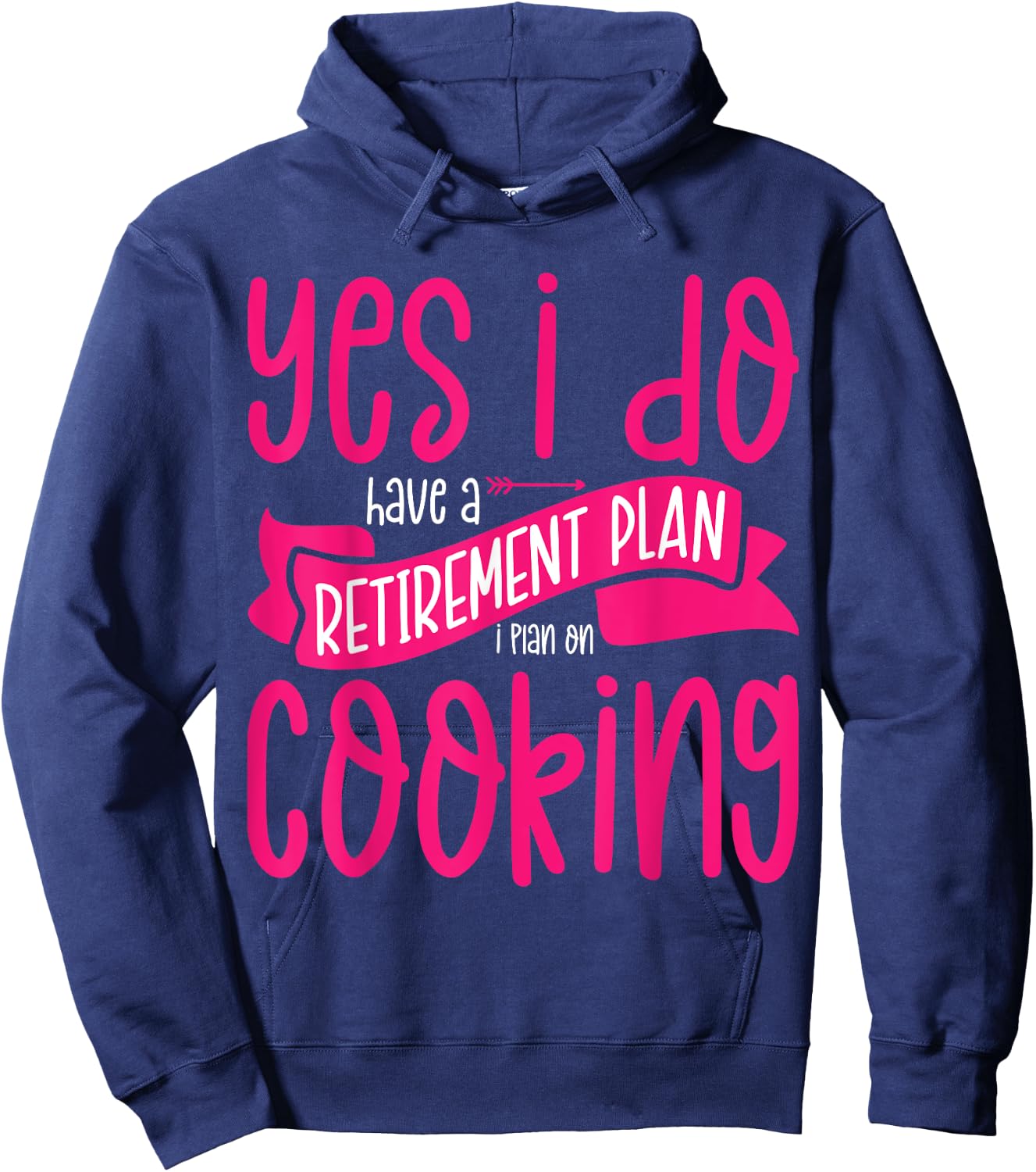 Yes I Do Have A Retirement Plan Cooking Retired Cook Women Hoodie - Hoodie | Navy