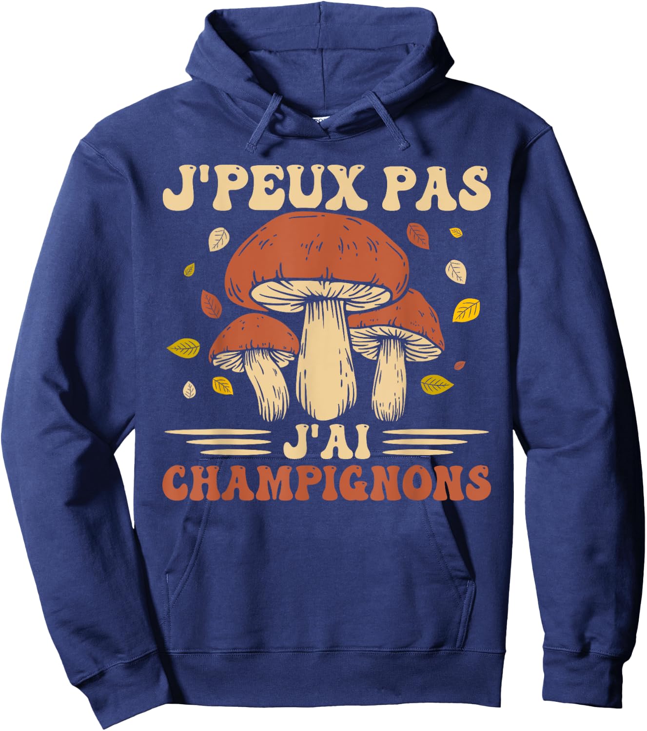 I Can Not I Have Mushrooms Mushroom Hunter Porcini Mushrooms , Black, S Hoodie - Hoodie | Navy