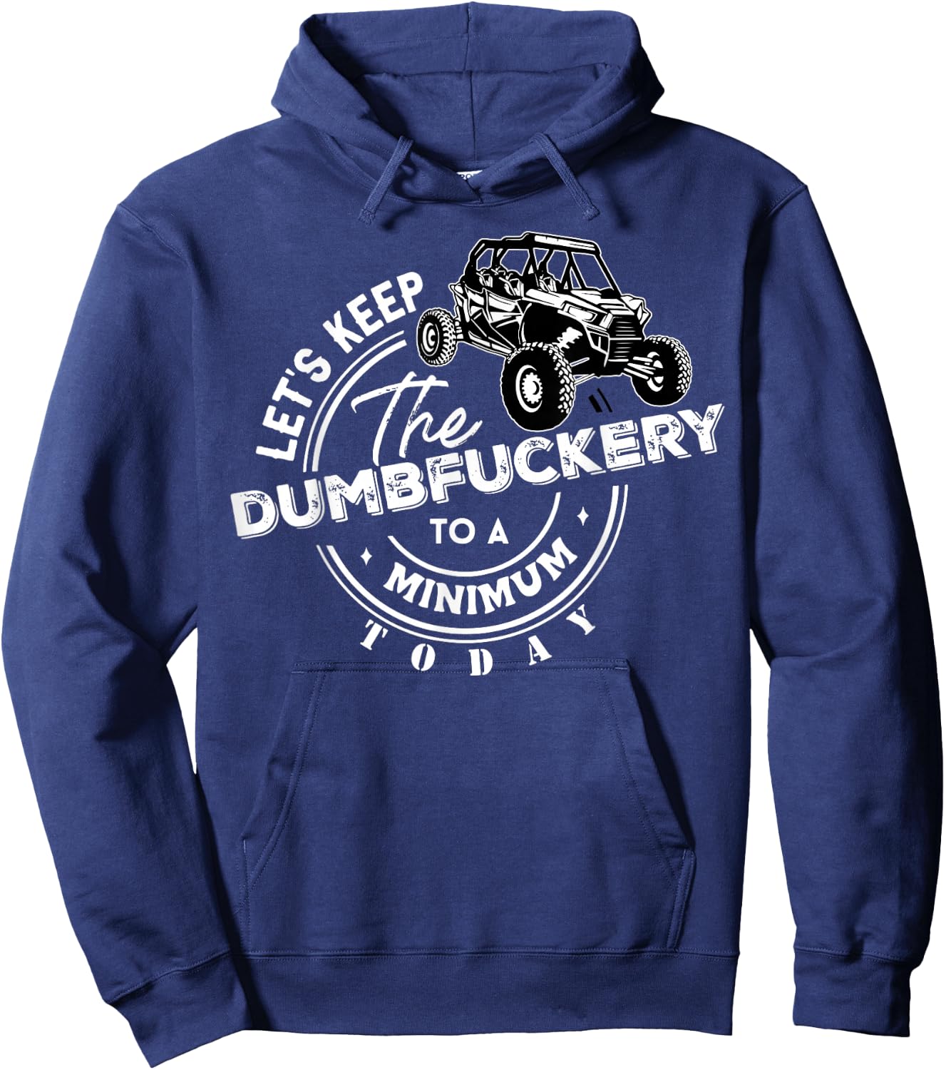 UTV Let's Keep The Dumbfuckery To Minimum Today Side By Side Hoodie - Hoodie | Navy