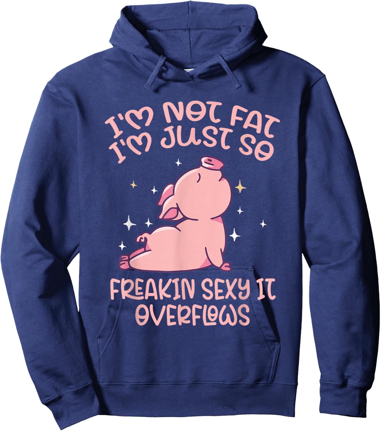 Funny Quote Not Fat I'm Just So Freaking Sexy It Overflows Hoodie - Hoodie | Navy