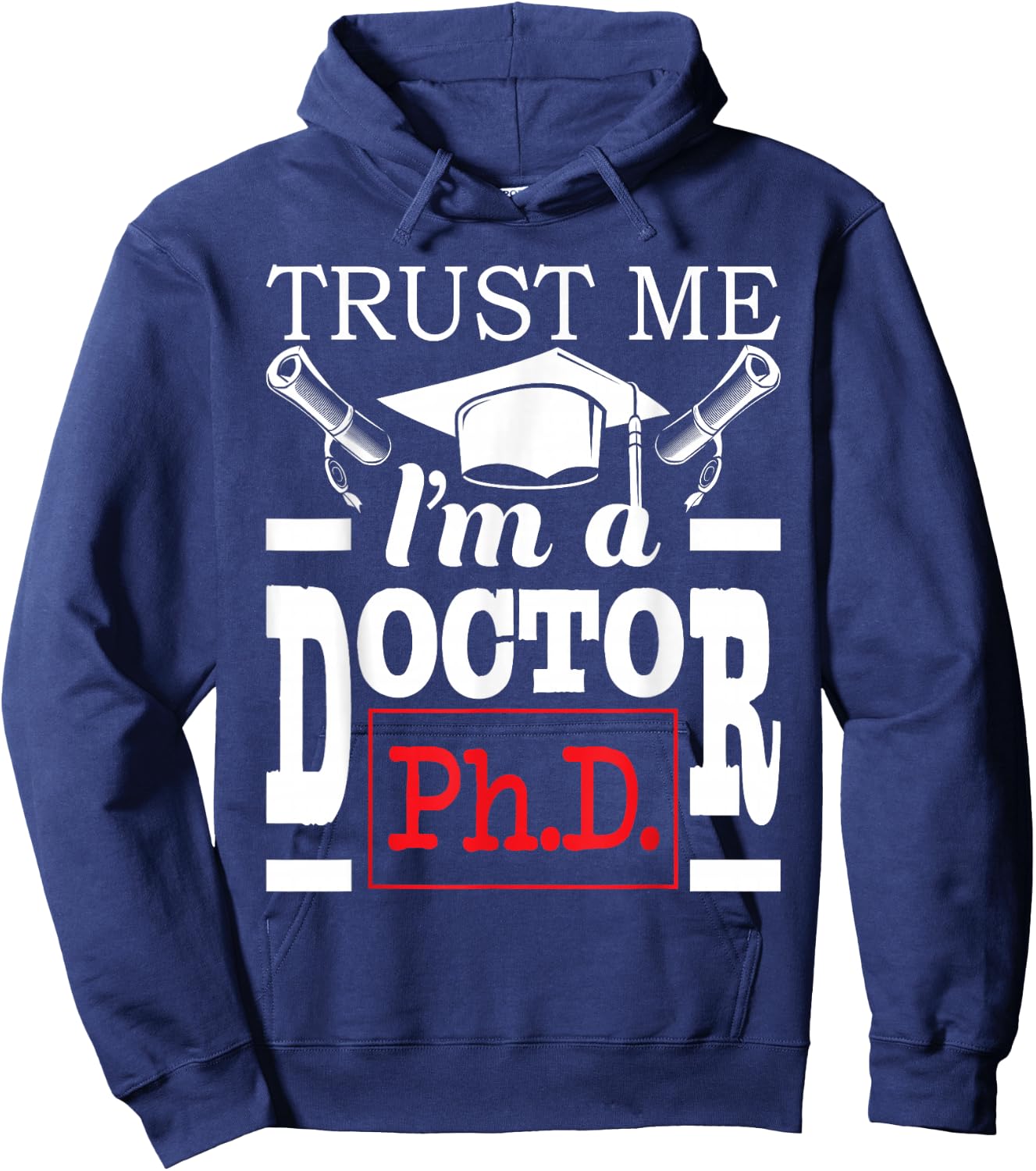 Trust Me I'm A Doctor - PhD Graduate Ph.D. Graduation Hoodie - Hoodie | Navy
