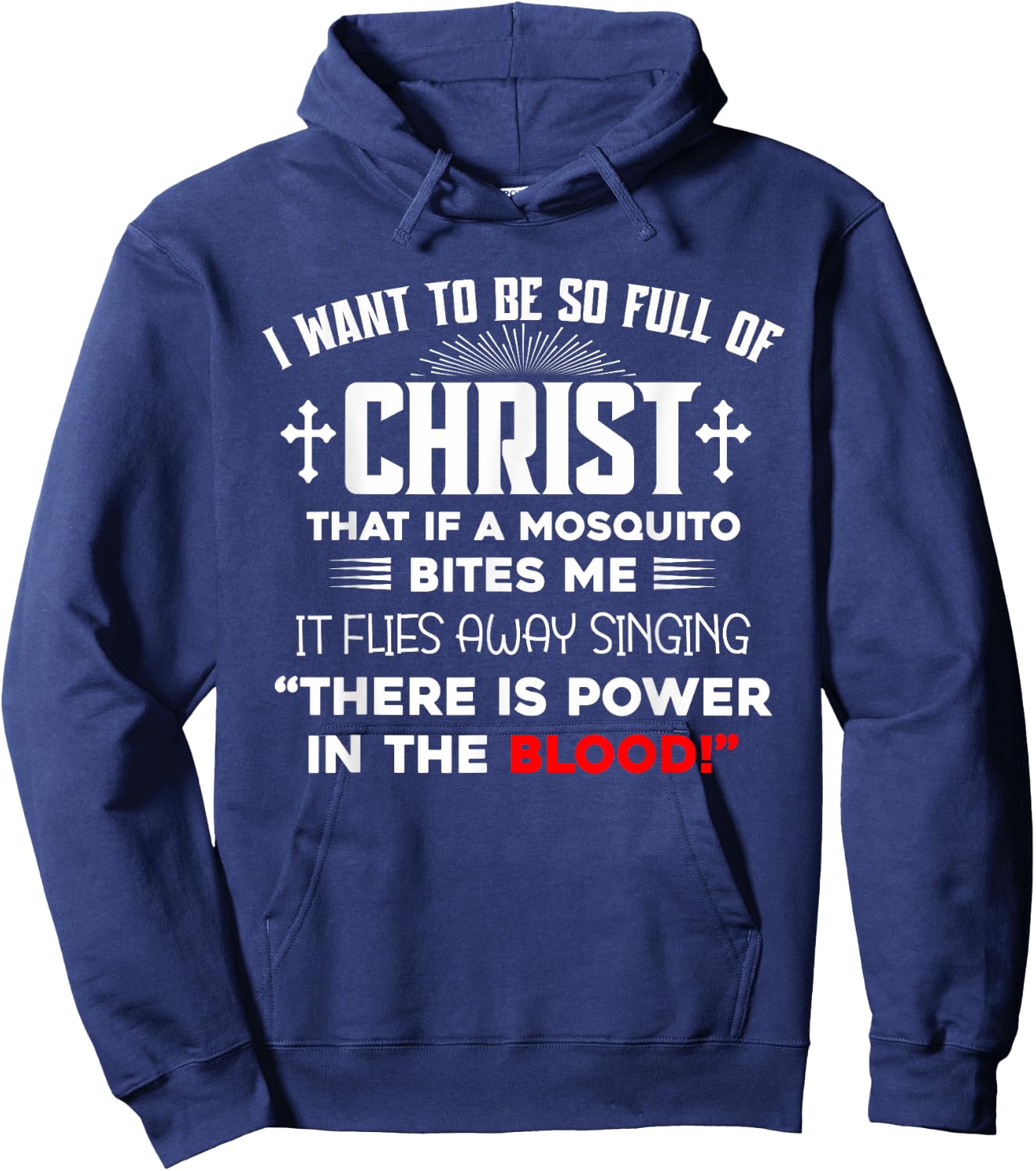 I Want To Be So Full Of Christ There Is Power In the Blood Hoodie - Hoodie | Navy