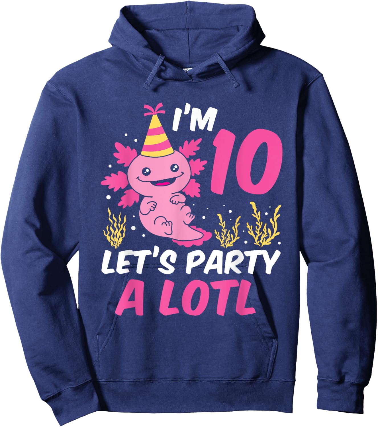 I'm 10 let's party a lotl Axolotl 10th Birthday Axolotl Hoodie - Hoodie | Navy