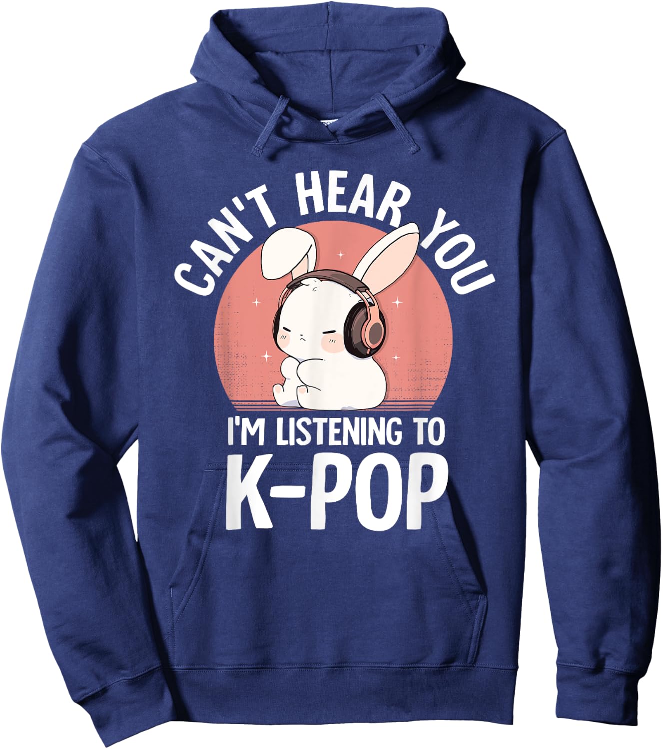 K-Pop Rabbit Can't Hear You I'm Listening K-pop Cute Bunny Hoodie - Hoodie | Navy