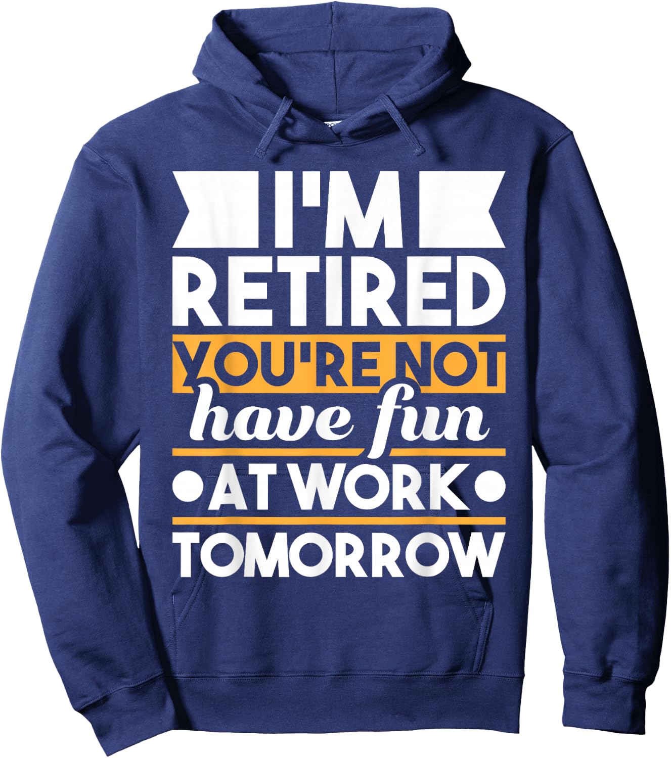 Funny Retirement Shirts I'm Retired You're Not Have Fun At Work - Retirement Hoodie - Hoodie | Navy