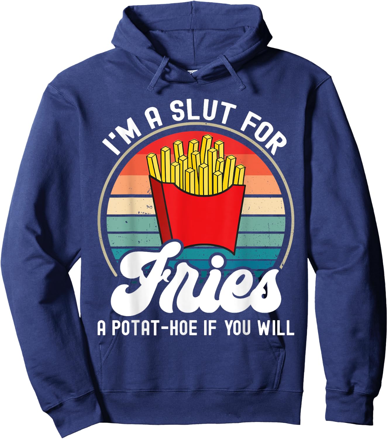 I'm A Slut For Fries A Potat-hoe If You Will Retro Funny Hoodie - Hoodie | Navy