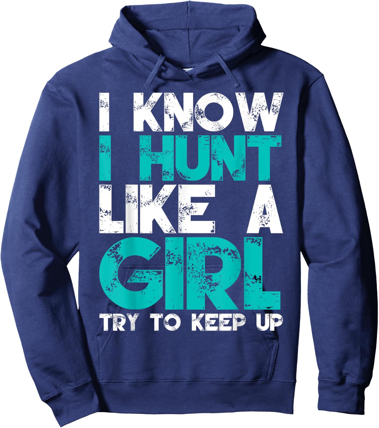 I Know I Hunt Like A Girl Try to Keep Up Funny Hunting Hoodie - Hoodie | Navy