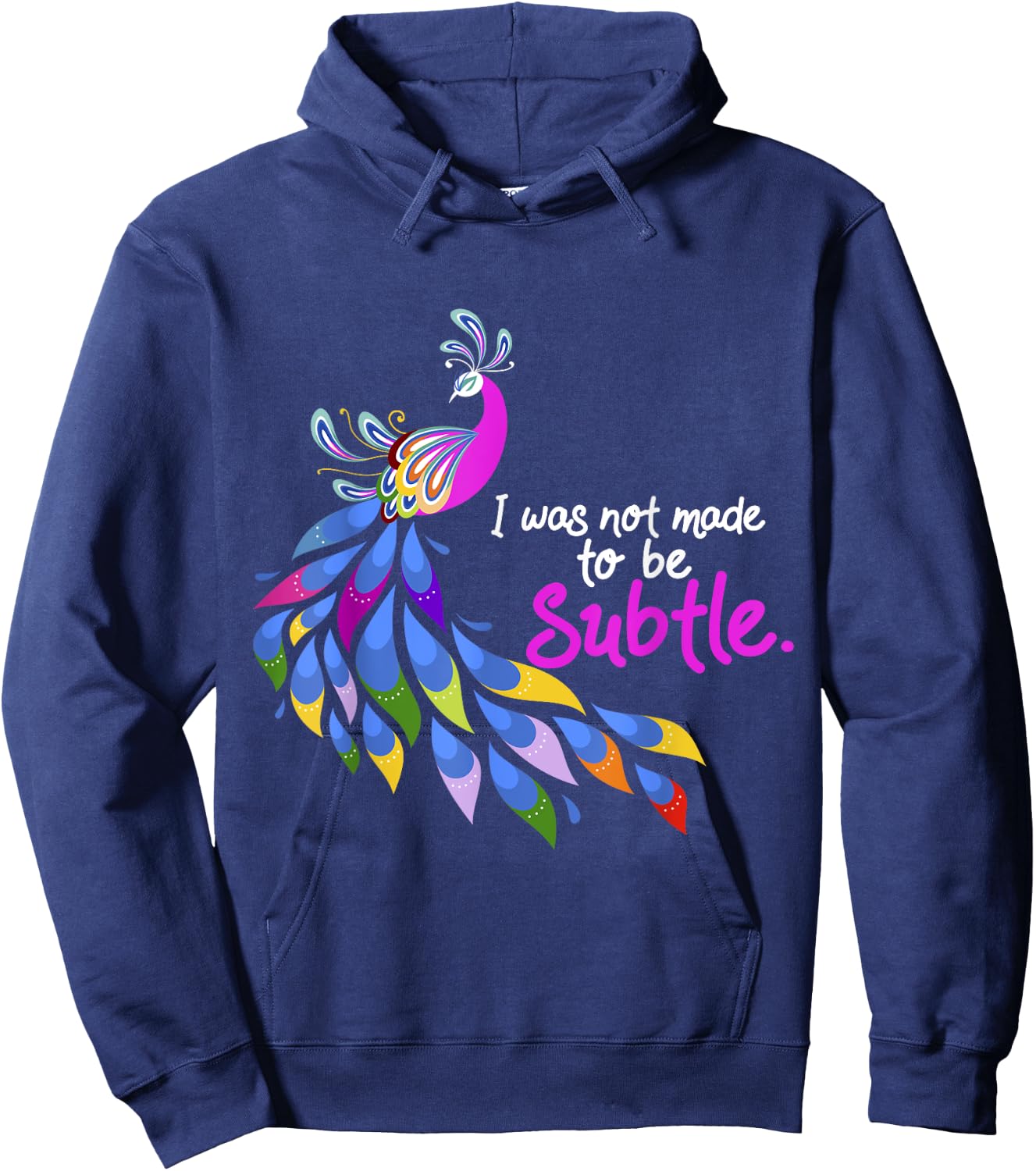 I Was Not Made To Be Subtle Peacock Hoodie - Hoodie | Navy