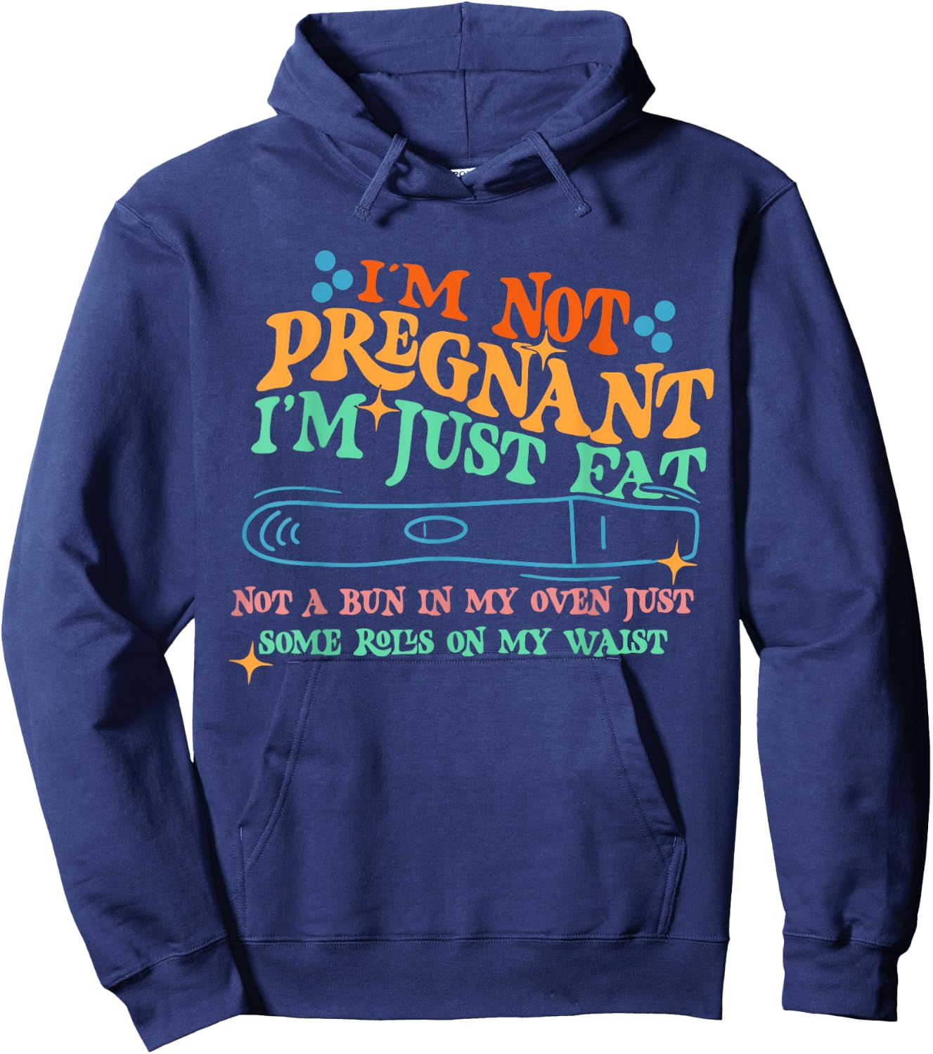 I'm Not: Pregnant I'm Just Fat Not A Bun In My Oven Hoodie - Hoodie | Navy