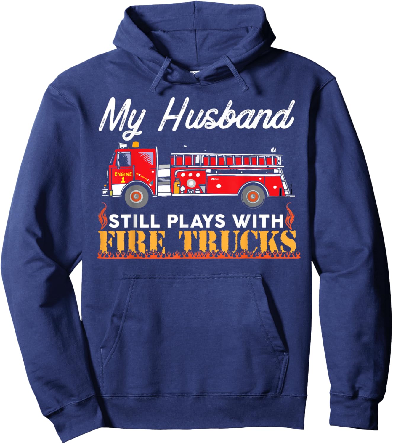 My Husband Still Plays With Fire Trucks Firefighter T Shirt Hoodie - Hoodie | Navy