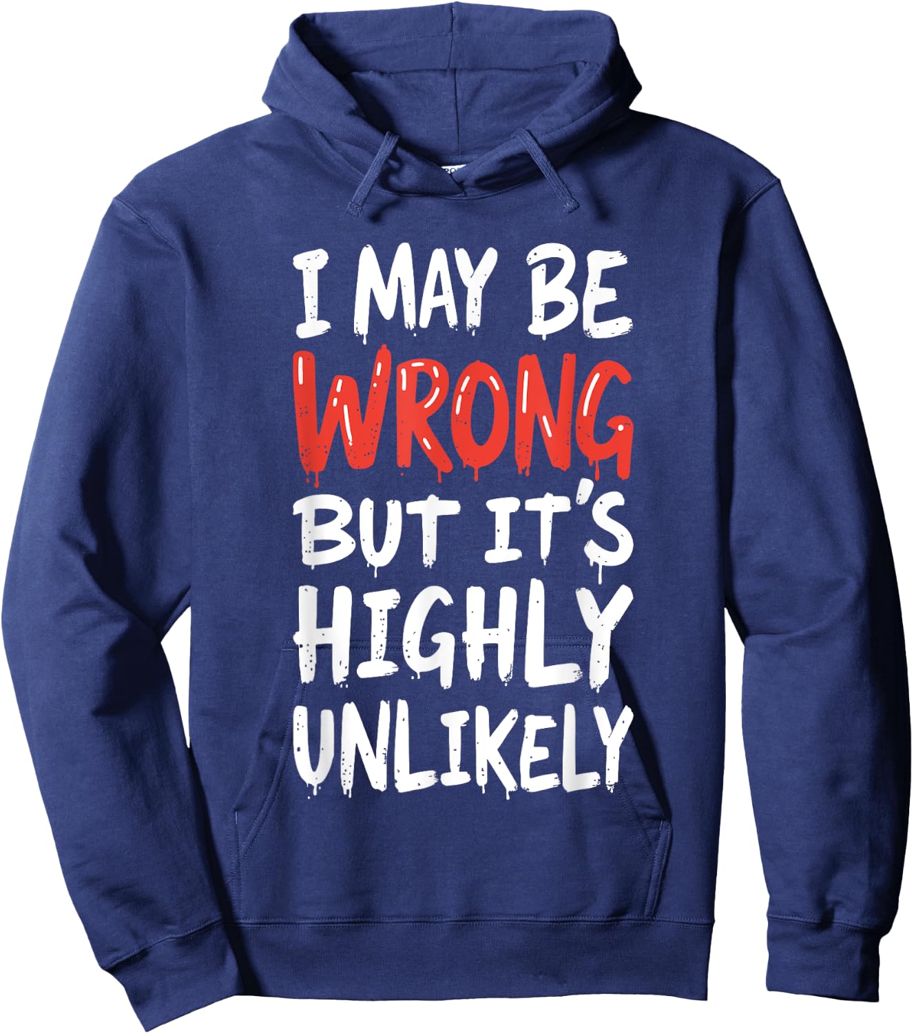 I May Be Wrong But It's Highly Unlikely Shirt Funny Saying Hoodie - Hoodie | Navy