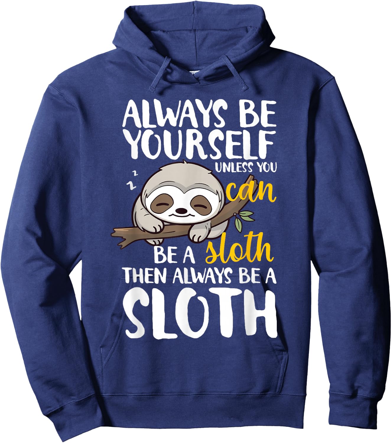 Sloth Funny Always Be Yourself Unless You Can Be A Sloth Hoodie - Hoodie | Navy