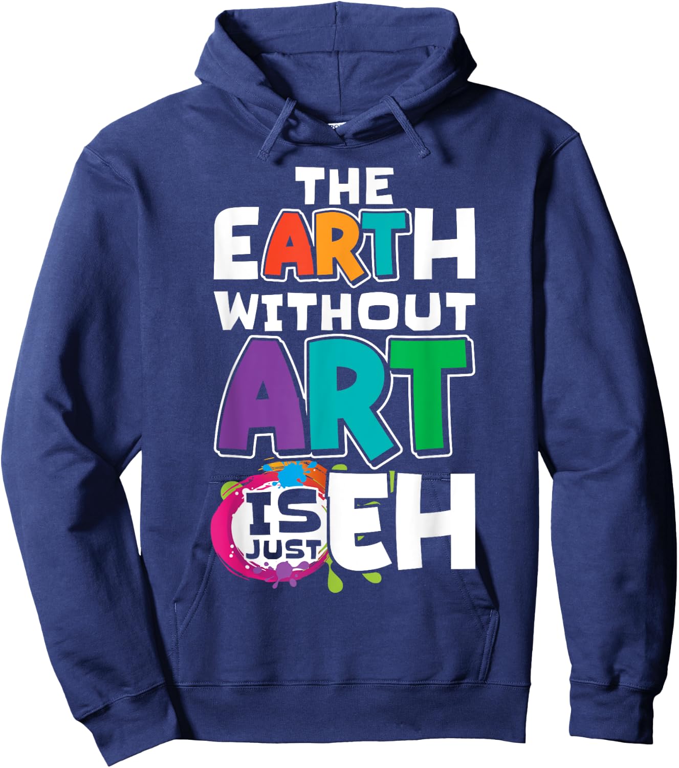 The Earth Without Art Is Just Eh Artist Painter Art Teacher Hoodie - Hoodie | Navy
