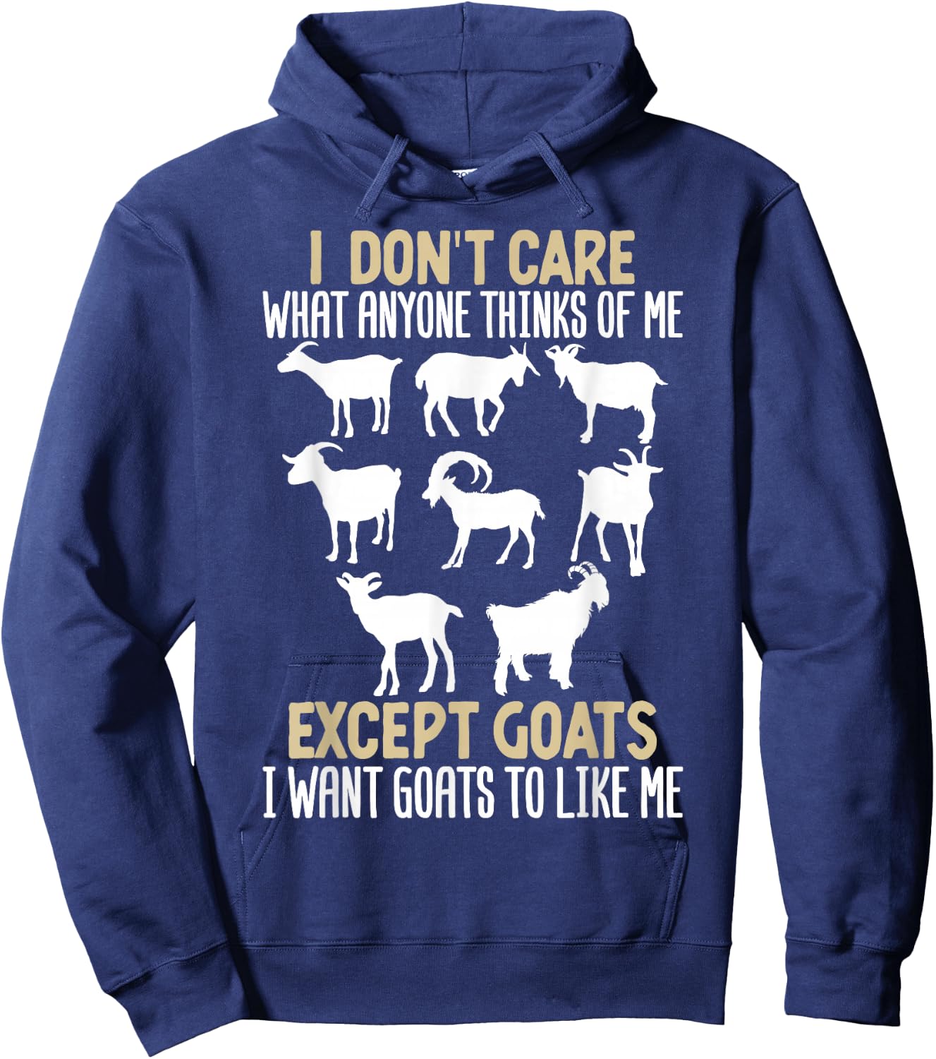 I Dont Care What Anyone Thinks Of Me, Except Goats I Want Hoodie - Hoodie | Navy