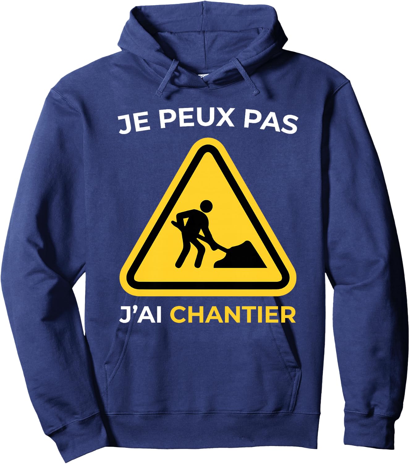 Je Peux Pas J'Ai Chantier Humour Cadeau Drôle Homme et Femme Haut de Gamme Hoodie - Hoodie | Navy