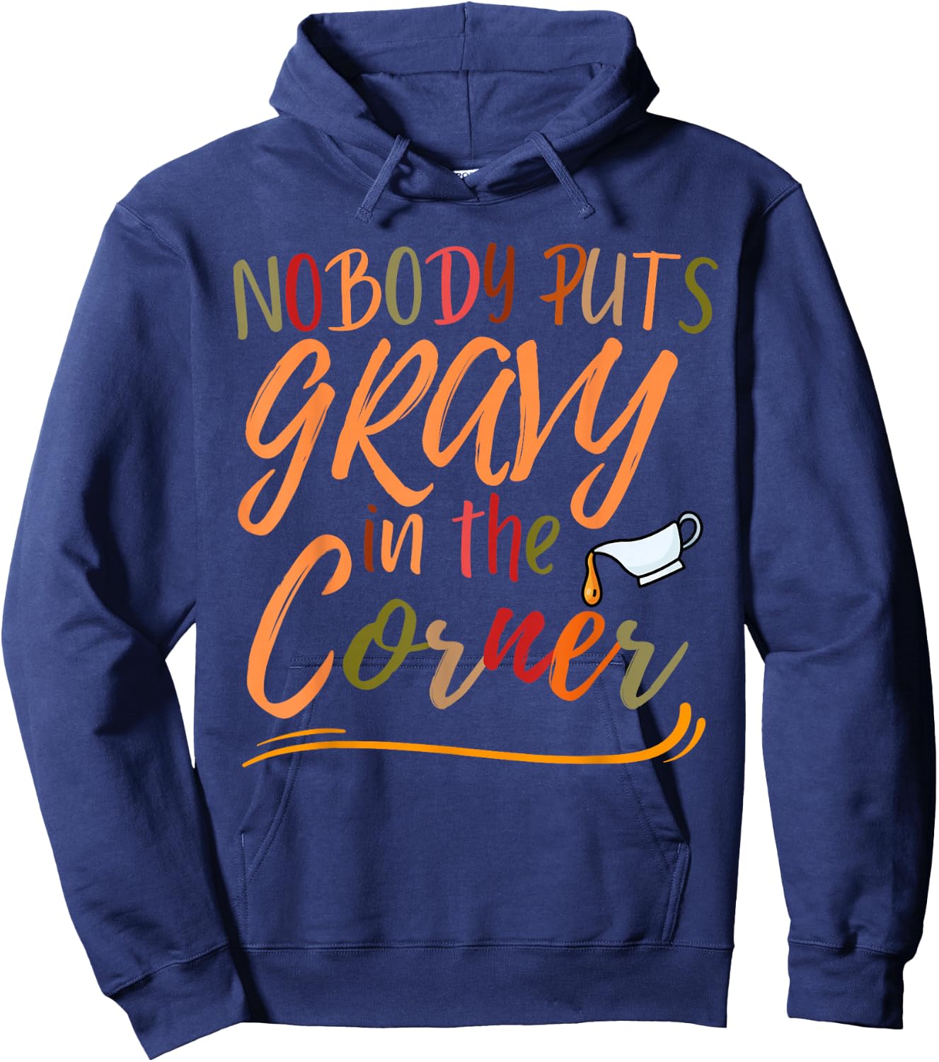 Nobody Puts Gravy in The Corner Funny Thanksgiving humor Hoodie - Hoodie | Navy