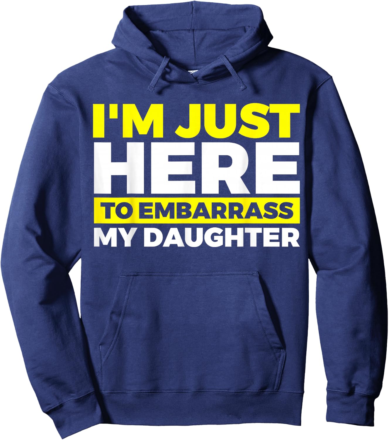 I'm Just Here To Embarrass My Daughter Hoodie - Hoodie | Navy