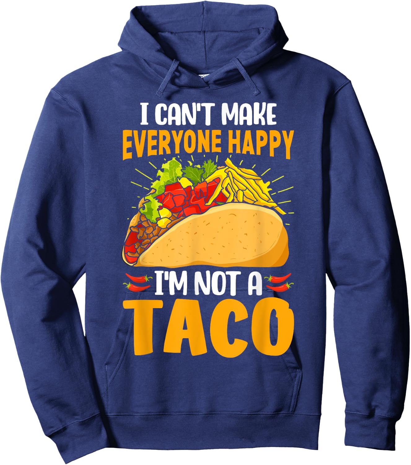 Taco Lover Funny I Can't Make Everyone Happy I'm Not a Taco Hoodie - Hoodie | Navy