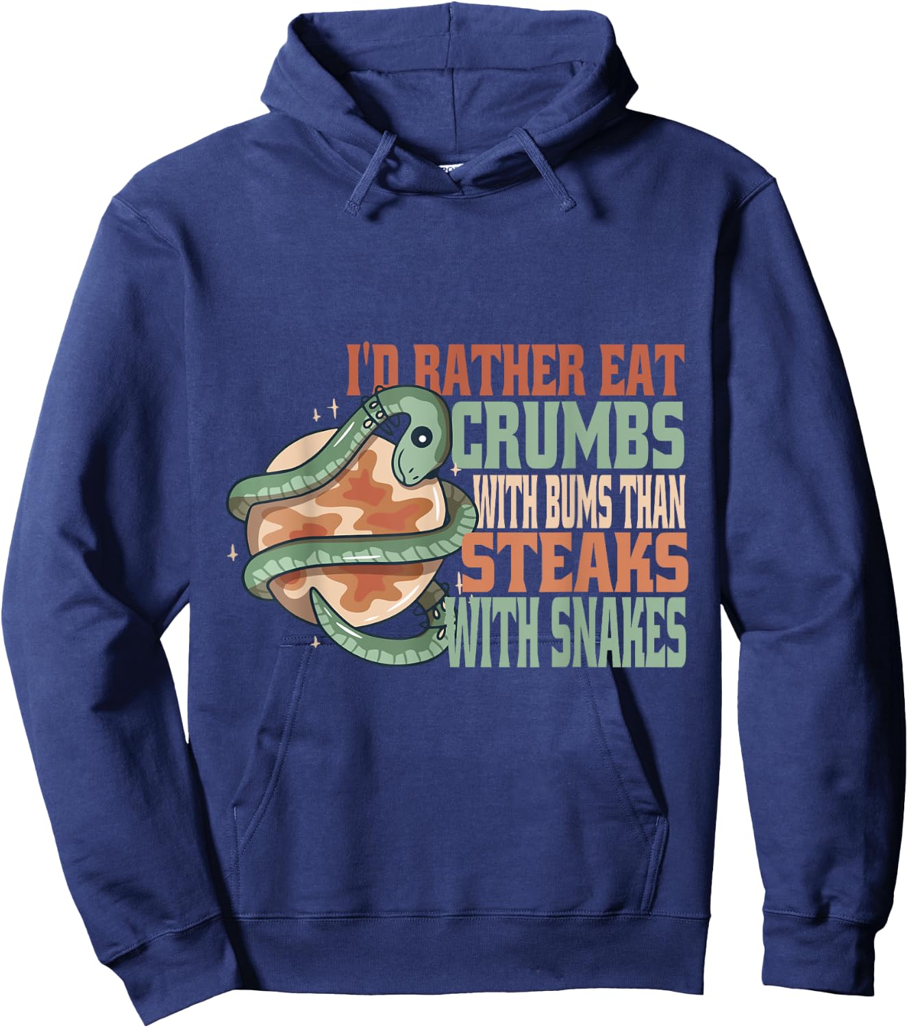 Rather eat crumbs with bums than steaks with snakes funny Hoodie - Hoodie | Navy