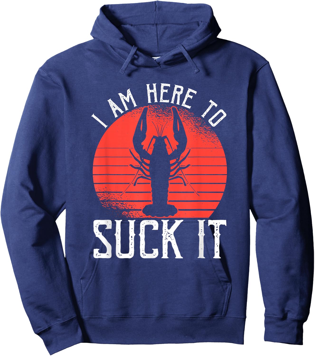 I Am Here To Suck It Crawfish Crustaceans Crayfish Hoodie - Hoodie | Navy