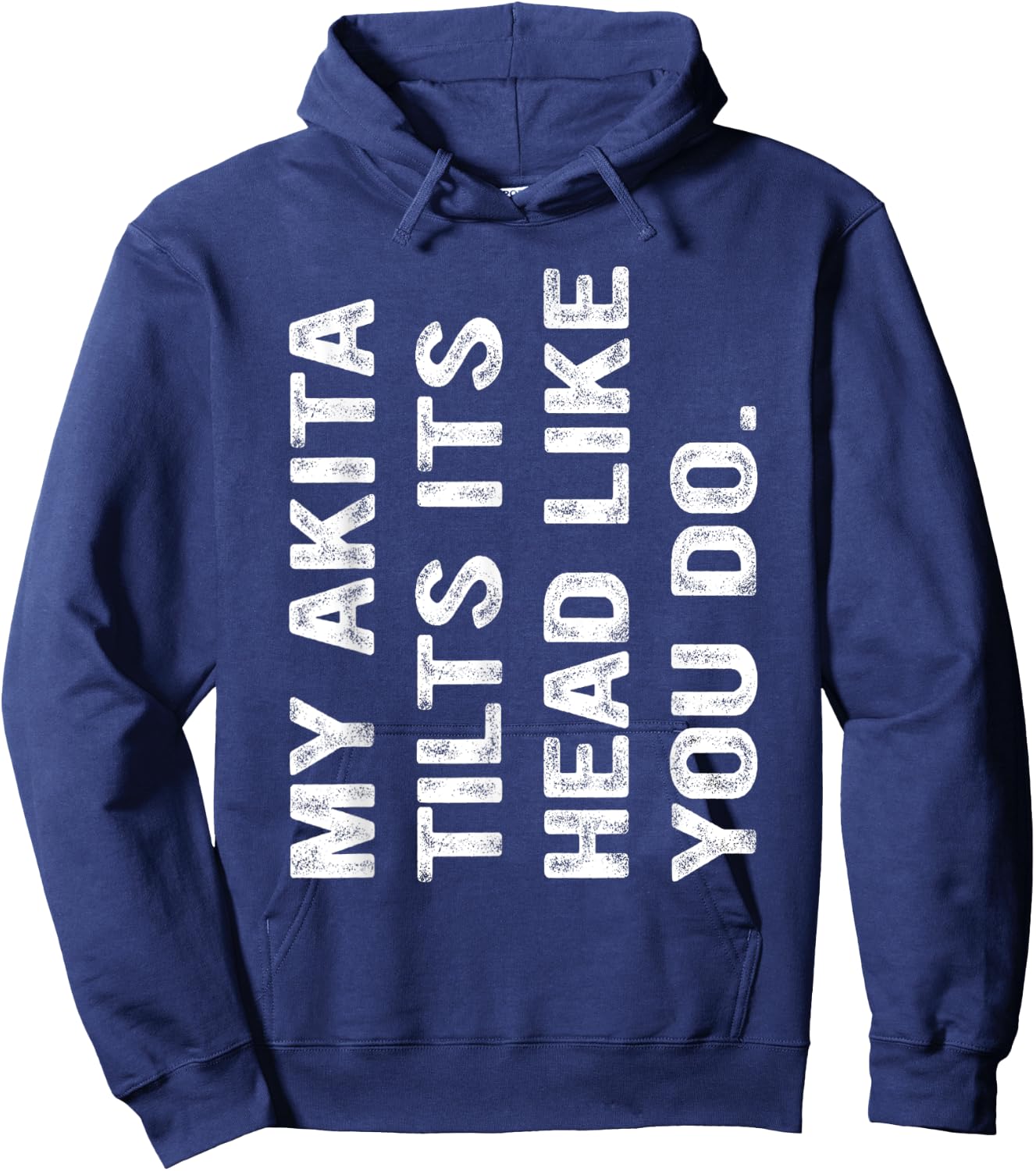 My Akita Tilts Its Head Like You Do, Funny Akita Hoodie - Hoodie | Navy