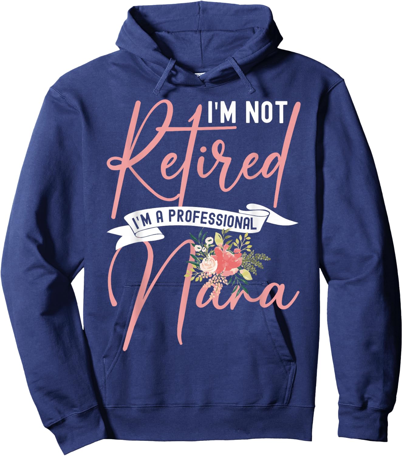 Flower I'm Not Retired I'm A Professional Nana Hoodie - Hoodie | Navy