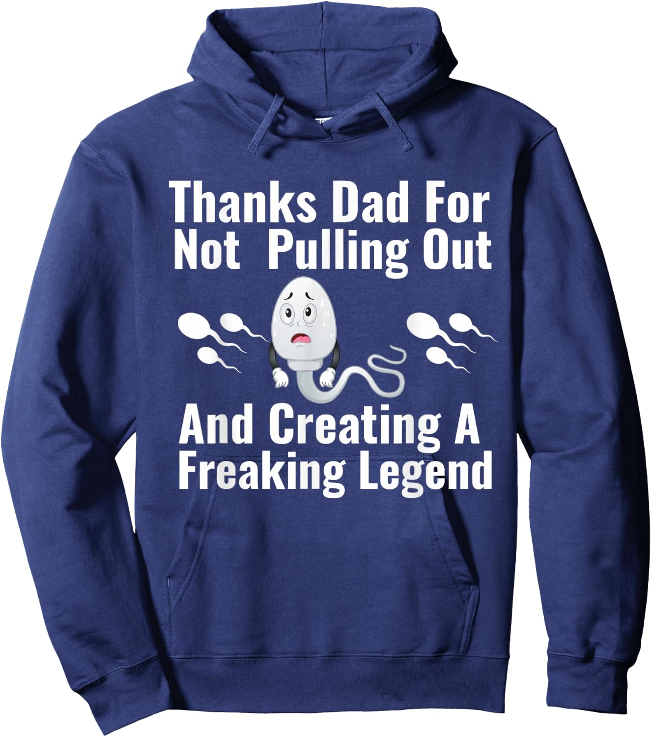 Thanks Dad for Not Pulling Out and Creating A Legend Funny Hoodie - Hoodie | Navy