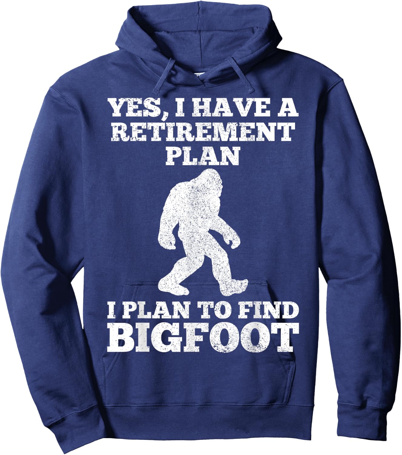 Yes I Have A Retirement Plan I Plan To Find Bigfoot Funny Hoodie - Hoodie | Navy