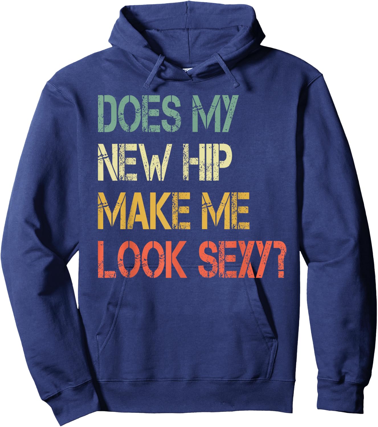Funny recovery Get Well Does My New Hip Make Me Look Sexy Hoodie - Hoodie | Navy