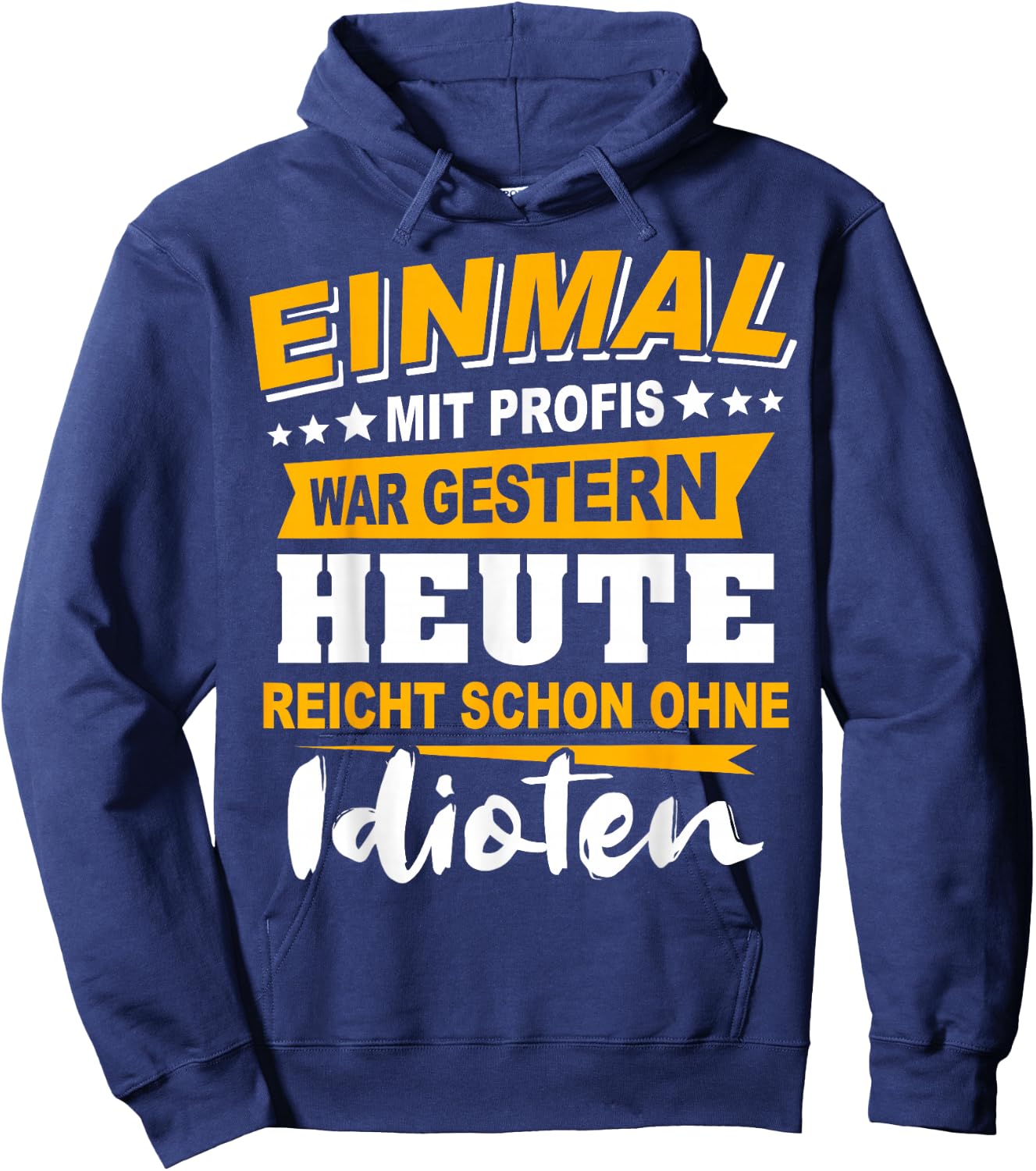 Einmal Mit Profis Arbeiten Gestern Früher Idioten Hoodie - Hoodie | Navy