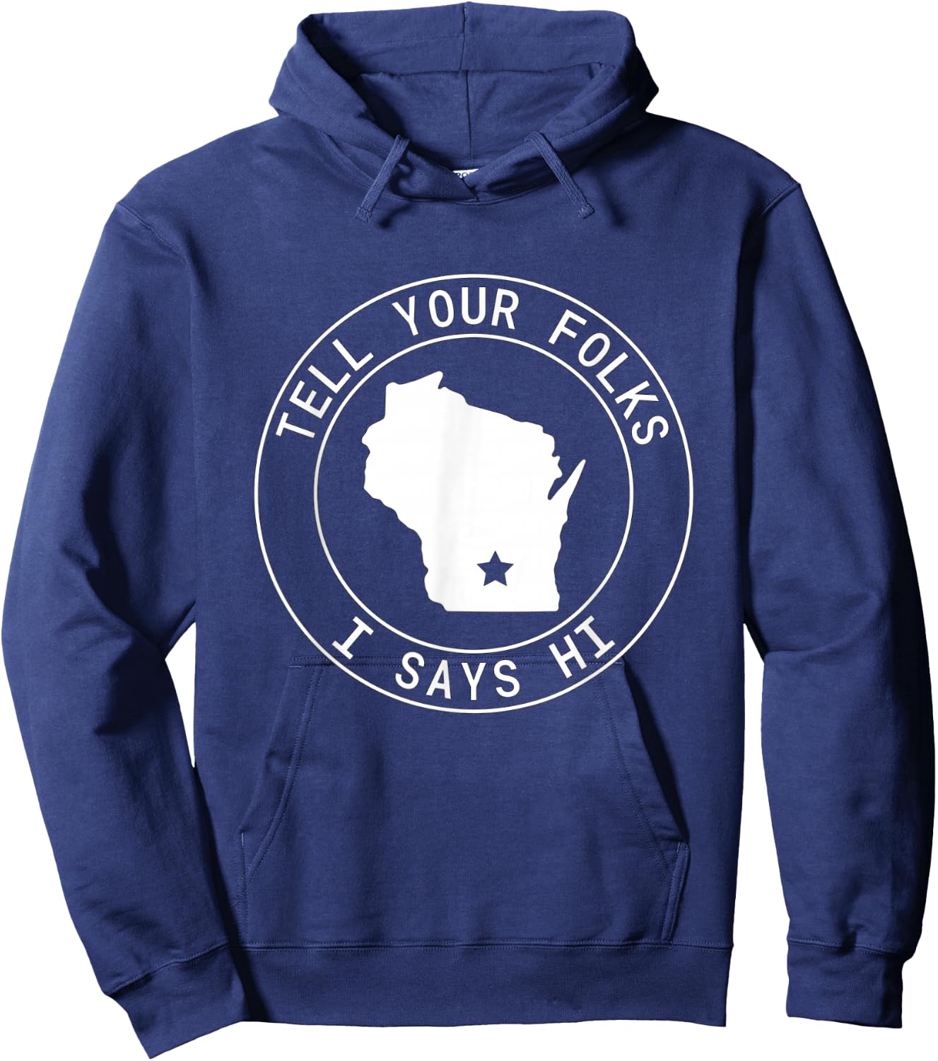 Tell Your Folks I Says Hi Wisconsin State Outline Midwest Hoodie - Hoodie | Navy