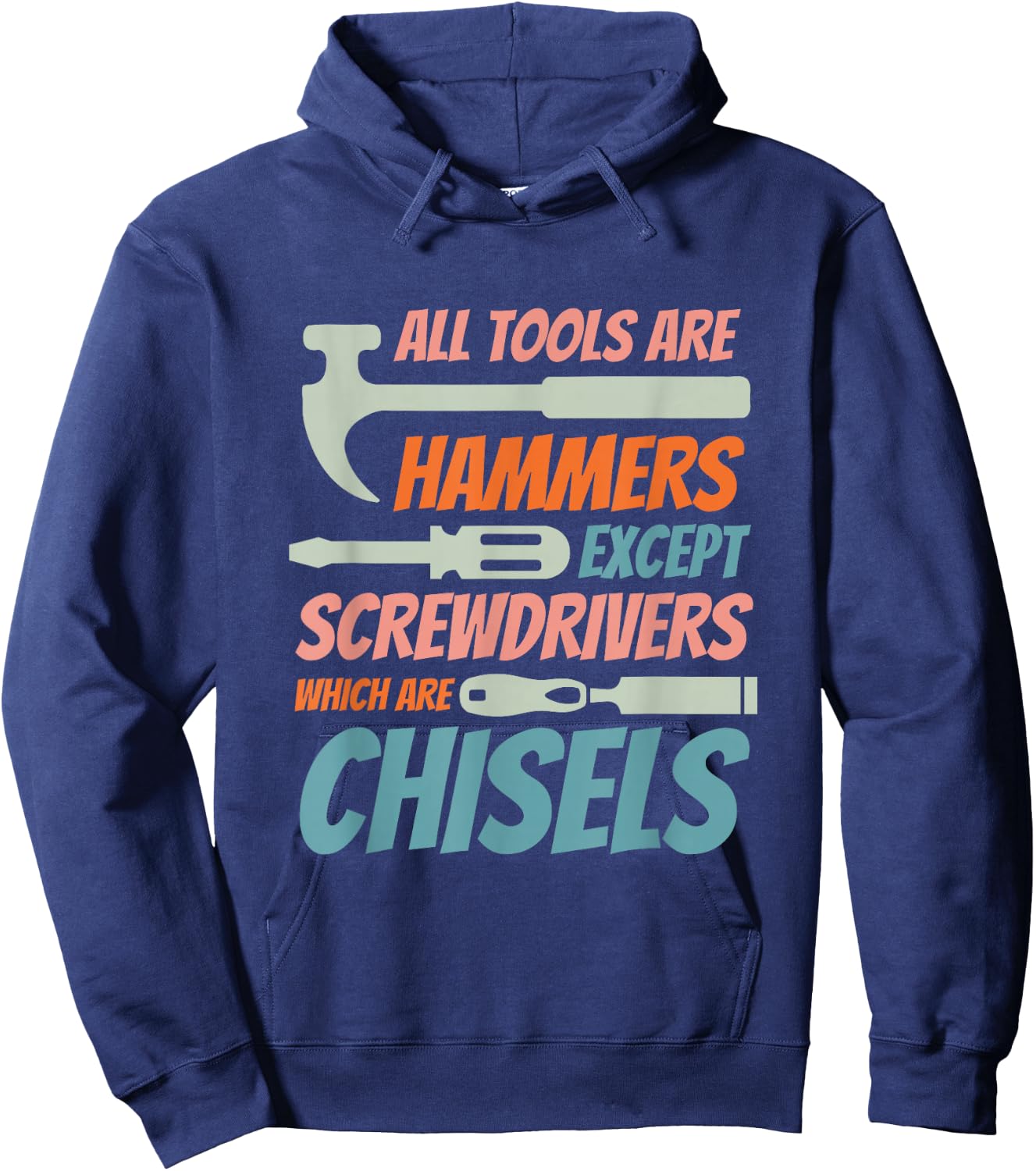 Tous les outils sont des marteaux, sauf les tournevis qui sont des burins Hoodie - Hoodie | Navy