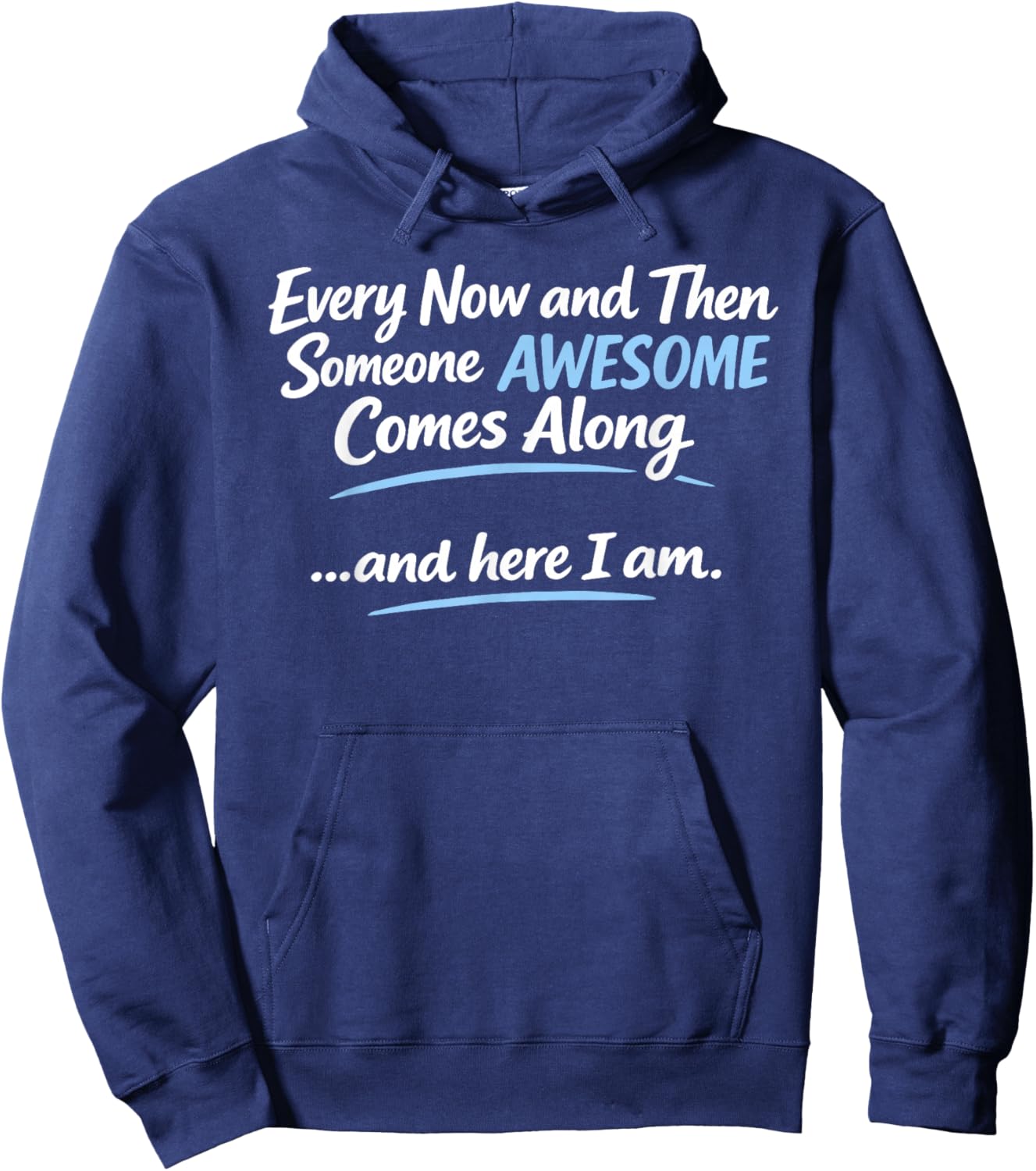 Every Now and Then Someone Awesome Comes Along and Here Hoodie - Hoodie | Navy