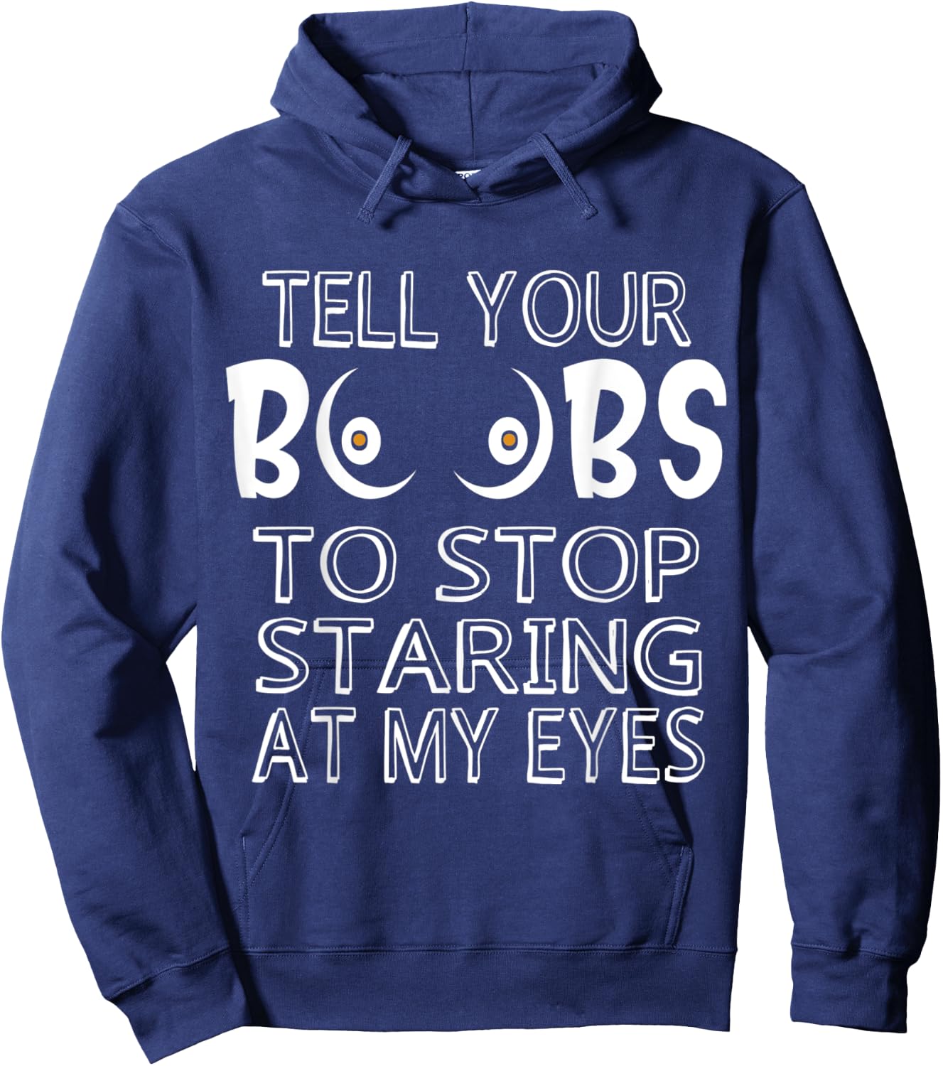Please Tell Your Boobs To Stop Staring At My Eyes Hoodie - Hoodie | Navy