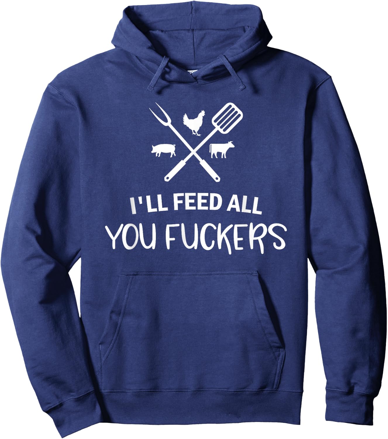 I'll Feed All You Fuckers Funny Grilling Quote BBQ Dad Chef Hoodie - Hoodie | Navy