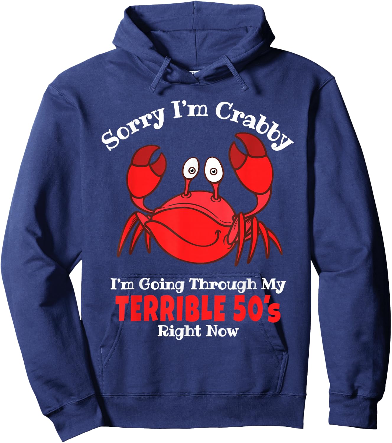 Sorry I'm Crabby I'm Going Through My Terrible 50s Birthday Hoodie - Hoodie | Navy