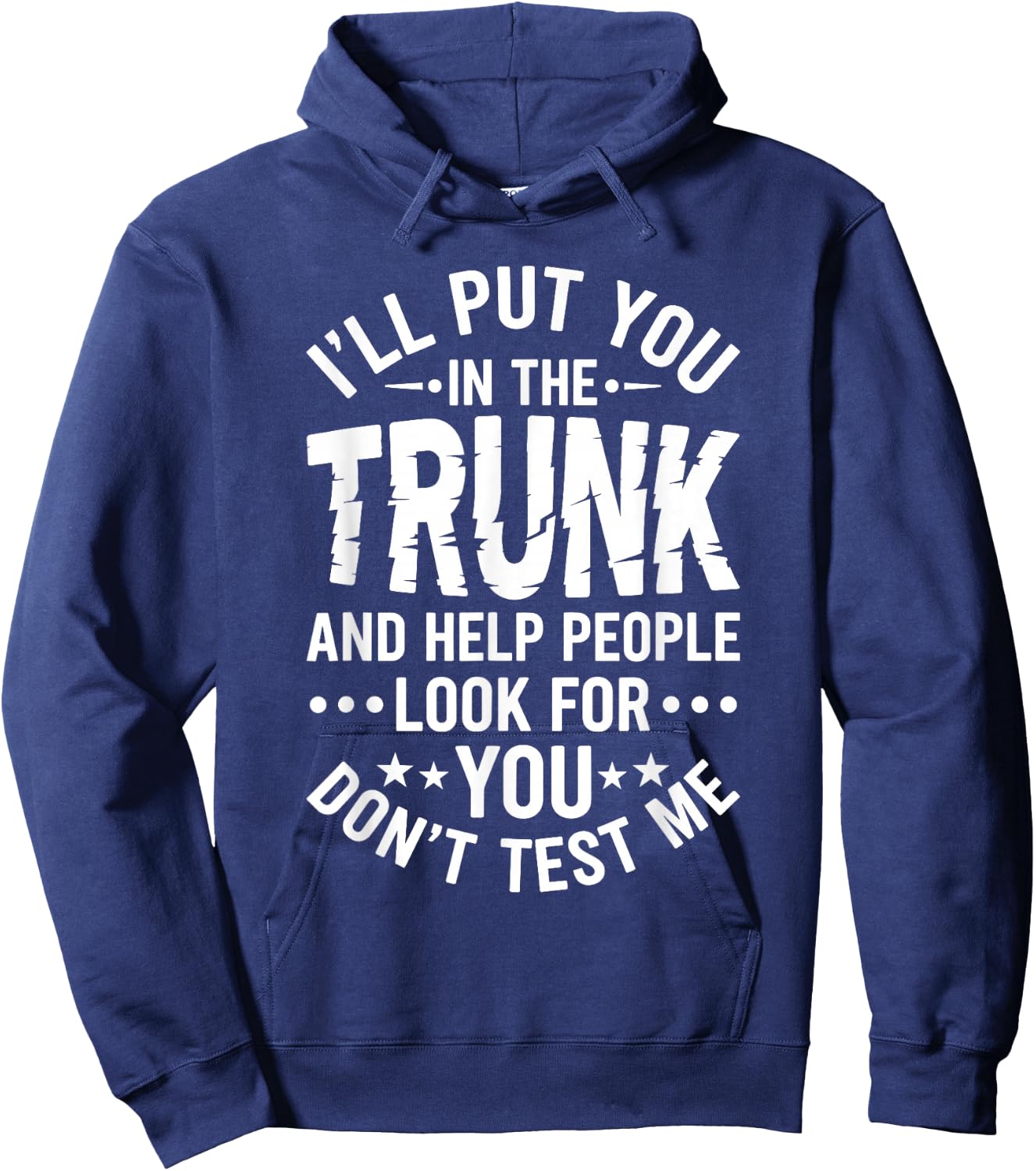 I'll Put You in The Trunk Help People Look for You Sarcastic Hoodie - Hoodie | Navy