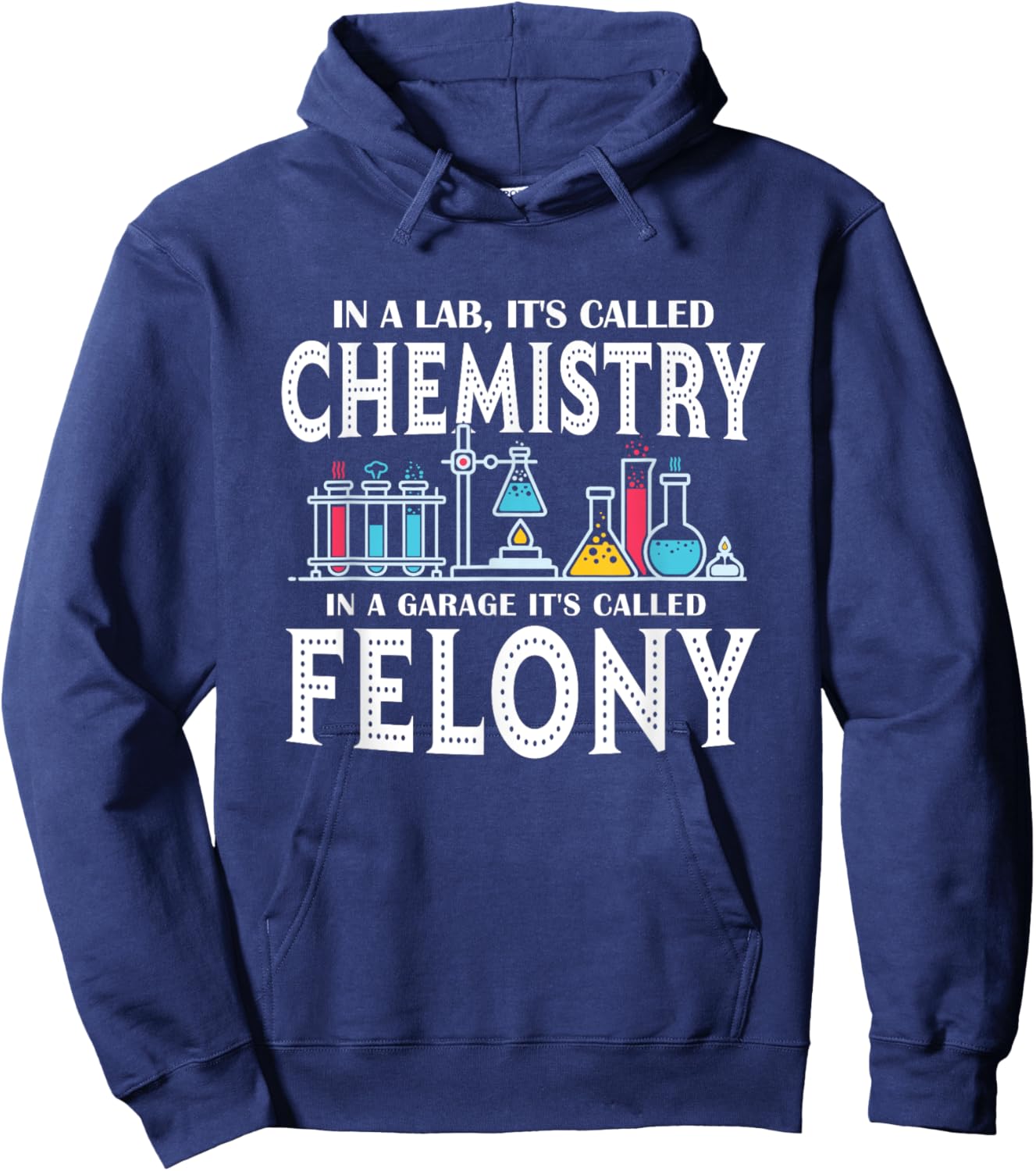 In Lab It's Called Chemistry in A Garage It's Called Felony Hoodie - Hoodie | Navy