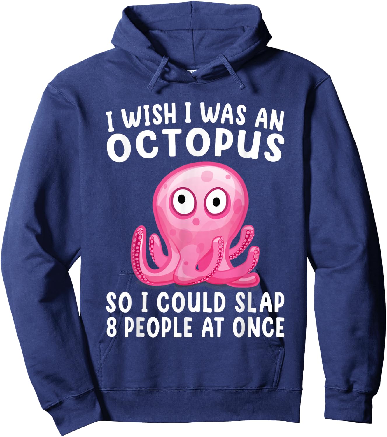 I Wish I Was An Octopus Slap 8 People At Once Funny Octopus Hoodie - Hoodie | Navy