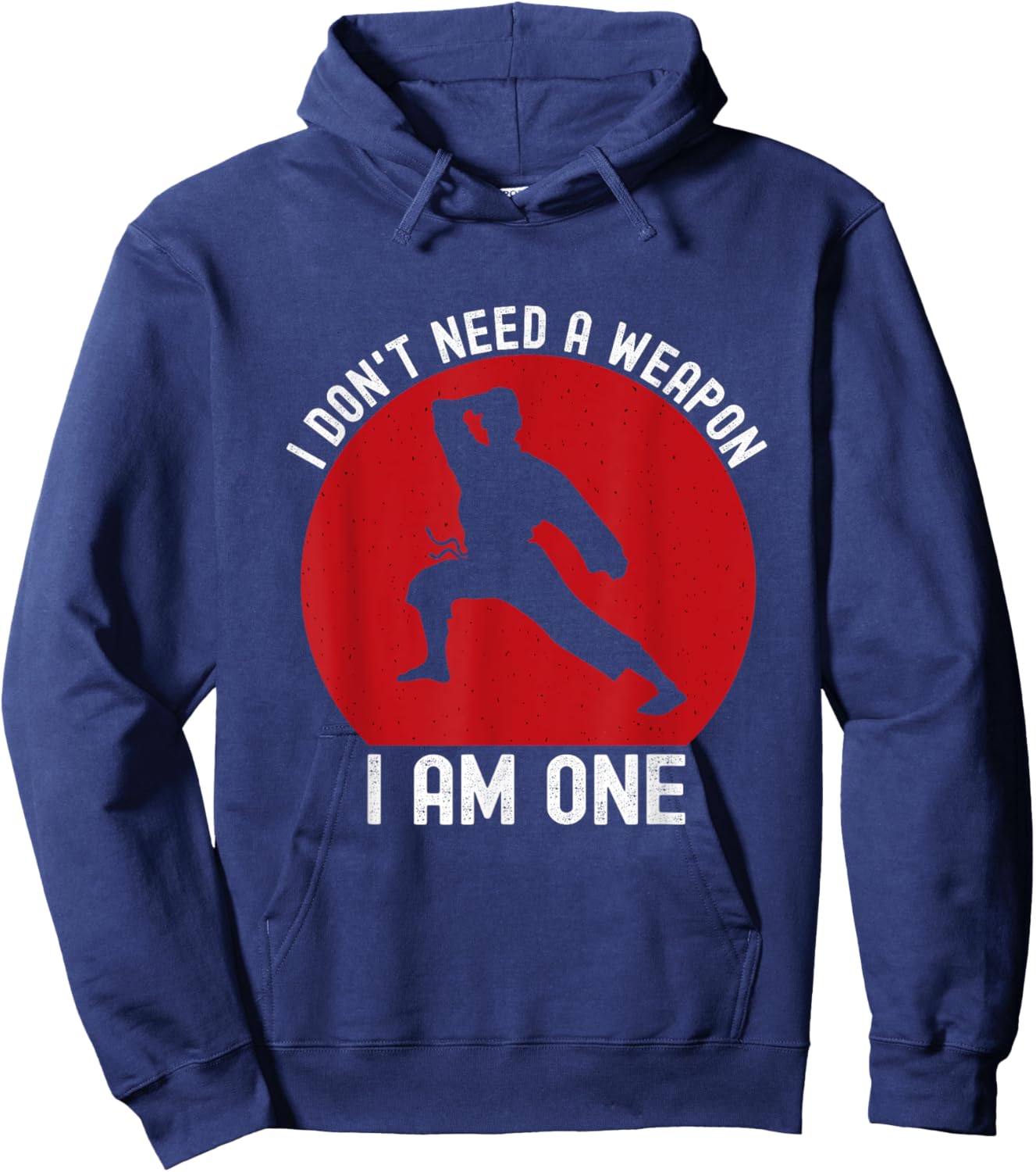 I Don't Need A Weapon I Am One Funny Karate Fighting Hoodie - Hoodie | Navy