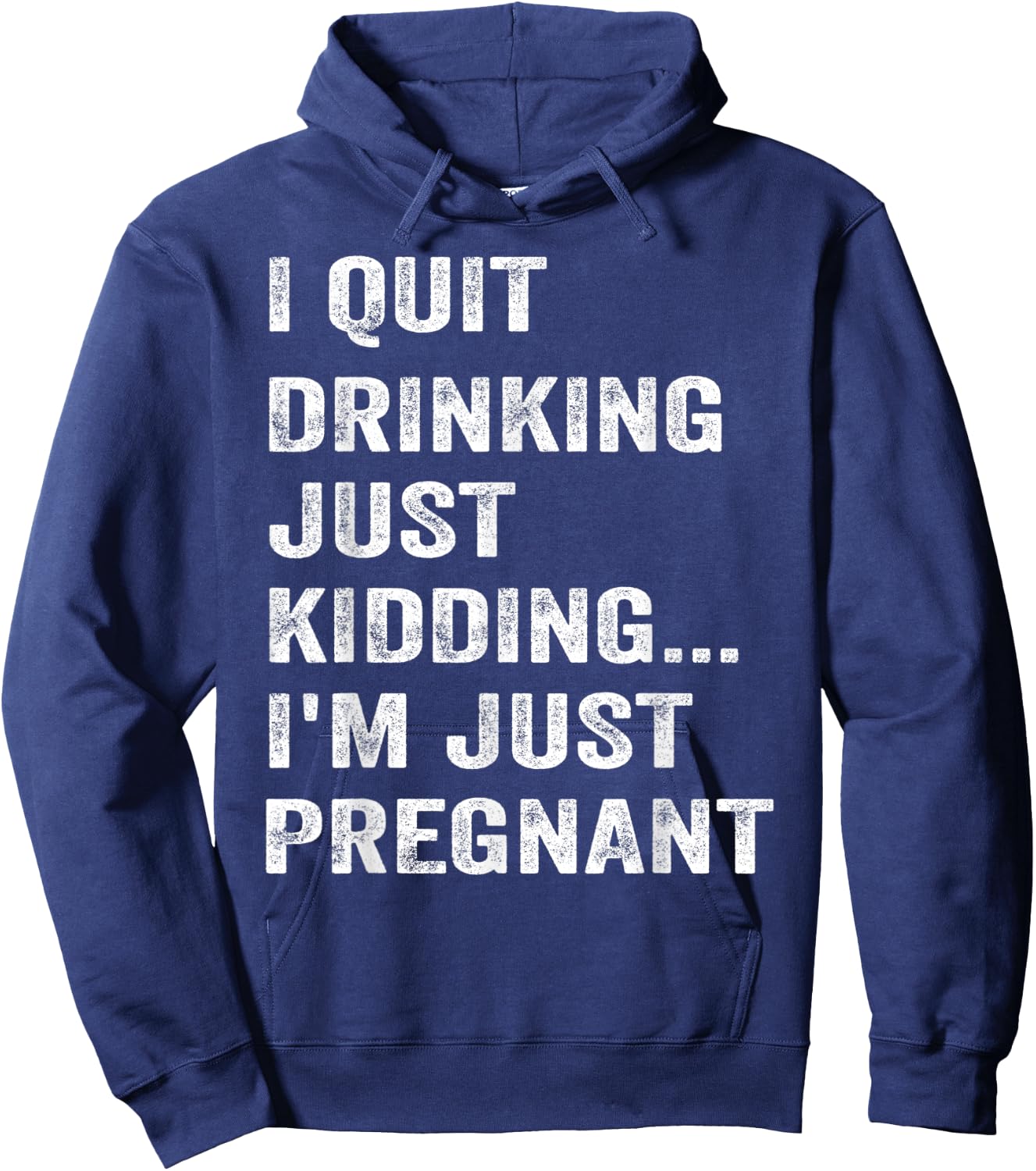 I Quit Drinking Just Kidding I'm Just Pregnant Funny Saying Hoodie - Hoodie | Navy