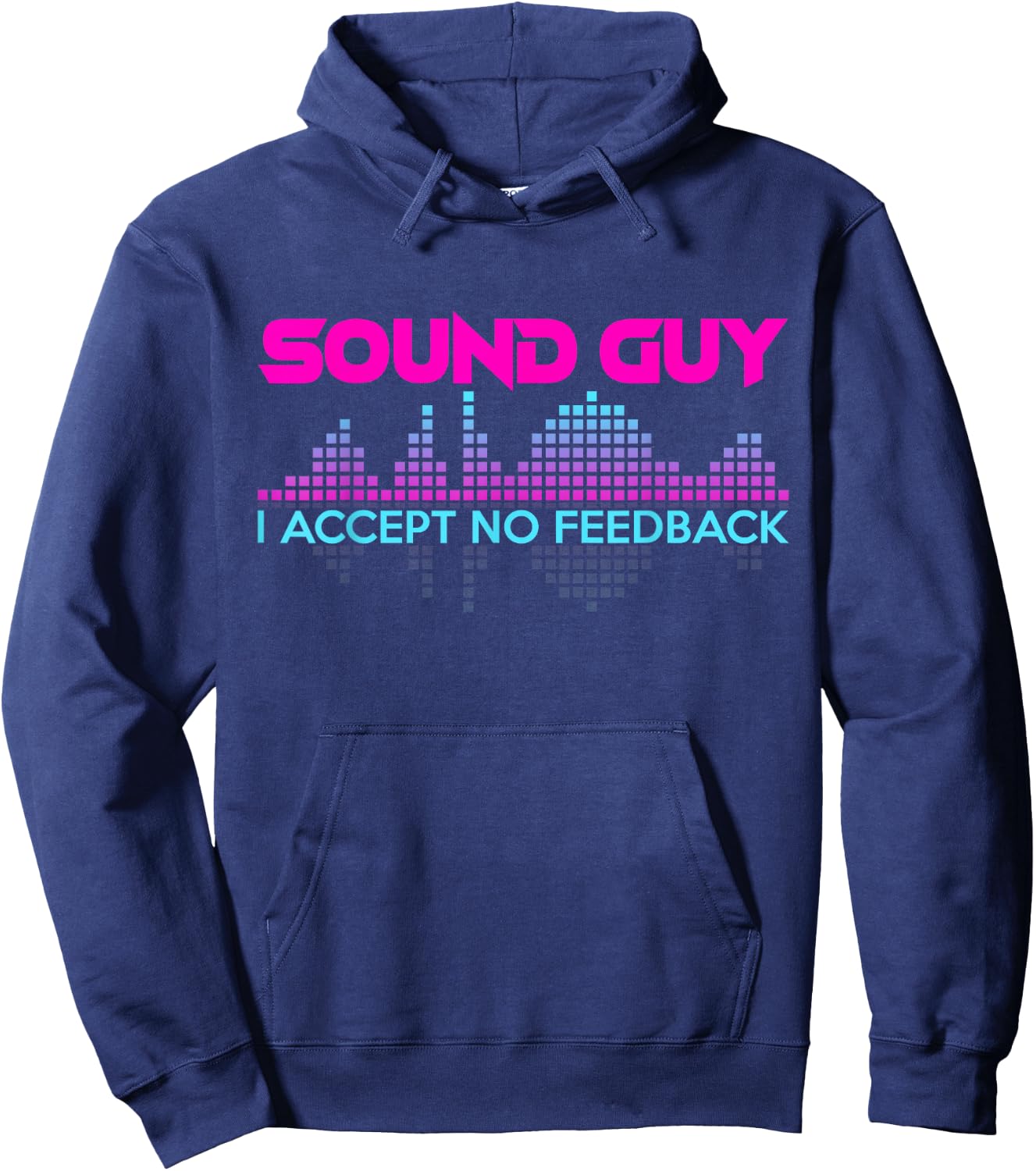 Sound Guy I Accept No Feedback for Audio and Sound Engineers Hoodie - Hoodie | Navy