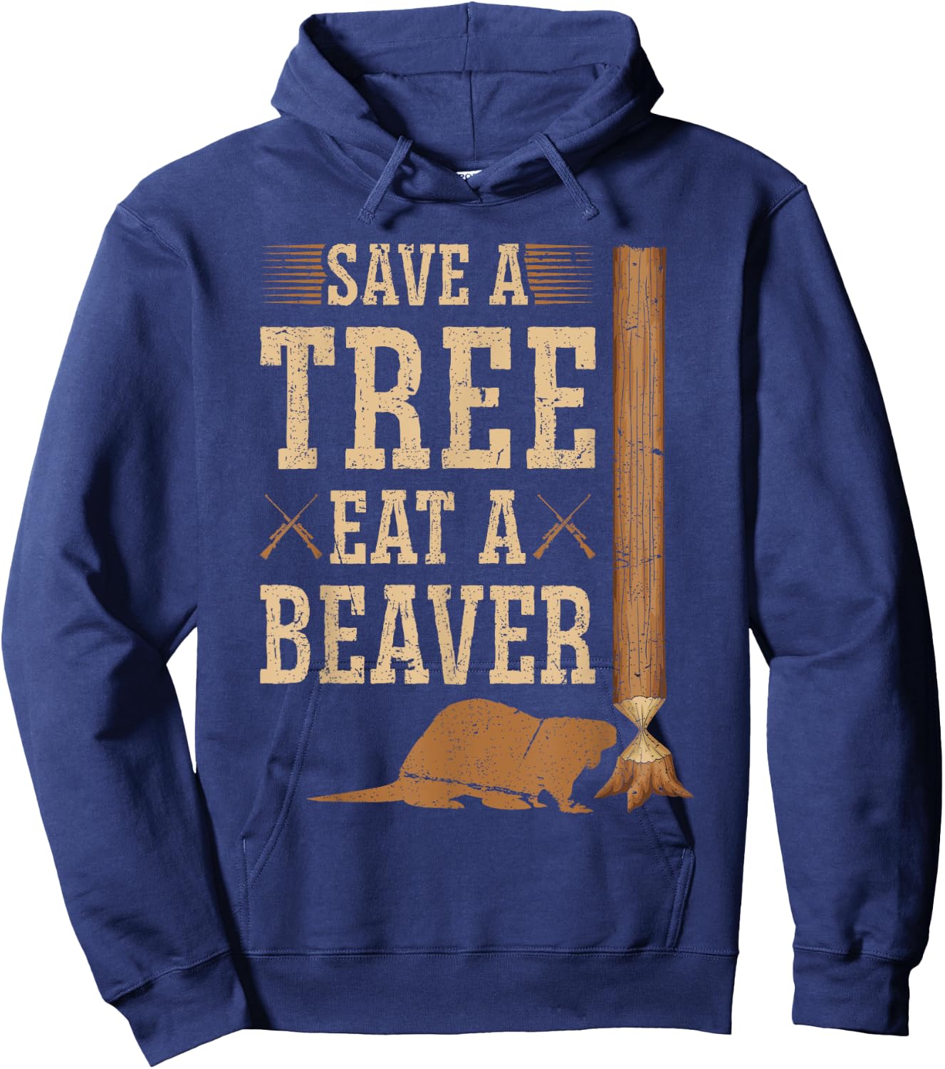 Save A Tree Eat A Beaver Hunting Beaver Hunter Hoodie - Hoodie | Navy